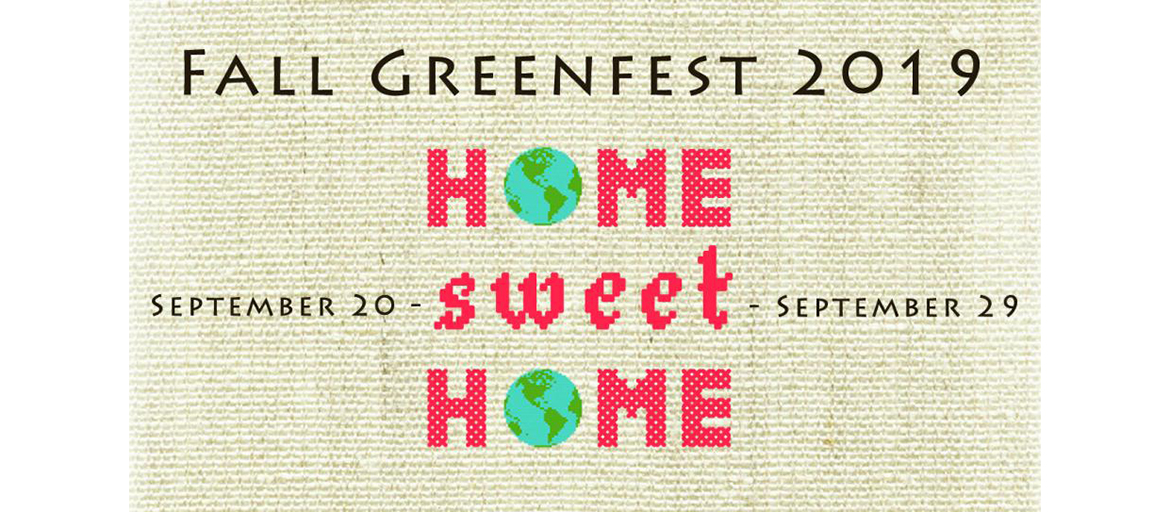 Greenfest – fall 2019-web Poster for greenfest has dates and "home sweet home" theme spelled out in embroidered looking letters with images of the earth instead of letter O